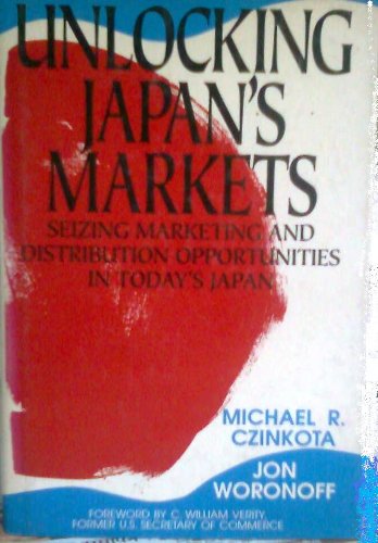 Beispielbild fr Unlocking Japan's Markets : Seizing Marketing and Distribution Opportunities in Today's Japan zum Verkauf von Better World Books