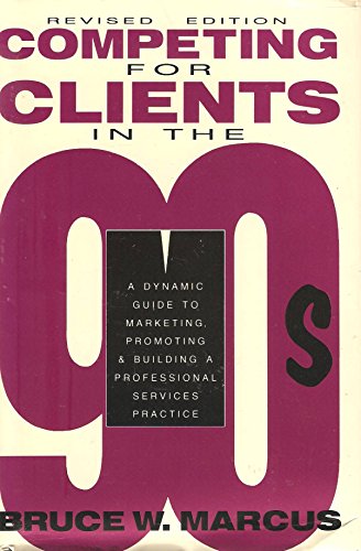 Beispielbild fr Competing for Clients in the '90s : A Guide to Marketing, Promoting and Building Professional Services Practices zum Verkauf von Better World Books