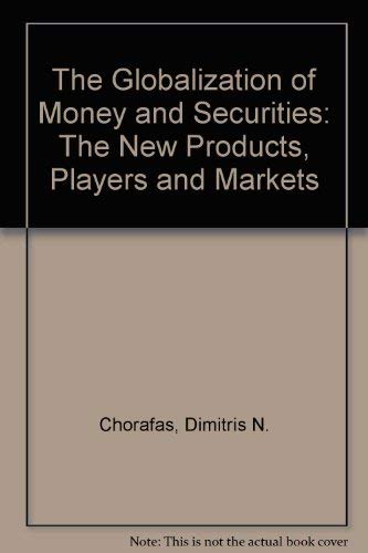 9781557382320: The Globalization of Money and Securities: The New Products, Players and Markets
