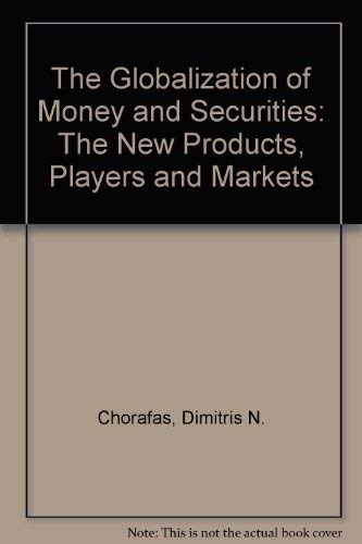 The Globalization of Money and Securities: The New Products, Players and Markets