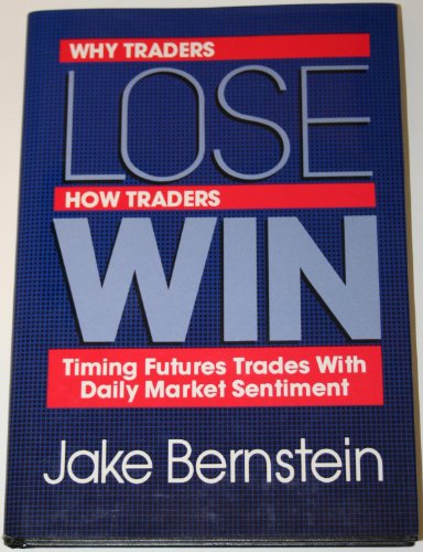 Beispielbild fr Why Traders Lose, How Traders Win: Timing Futures Trades With Daily Market Sentiment zum Verkauf von Ammareal