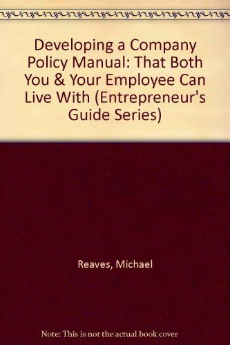 Developing a Company Policy Manual: That Both You & Your Employee Can Live With (Entrepreneur's Guide Series) (9781557382580) by Reaves, Michael