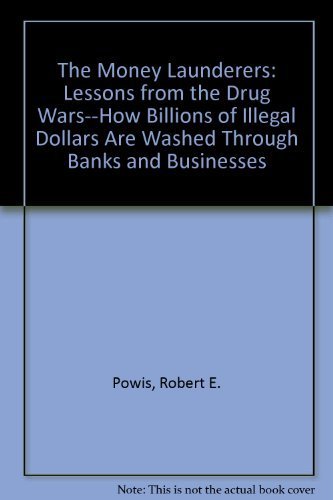 Stock image for The Money Launderers: Lessons from the Drug Wars--How Billions of Illegal Dollars Are Washed Through Banks and Businesses for sale by Books of the Smoky Mountains