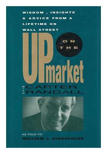 Imagen de archivo de Up on the Market With Carter Randall: Wisdom, Insights, & Advice from a Lifetime on Wall Street a la venta por Wonder Book