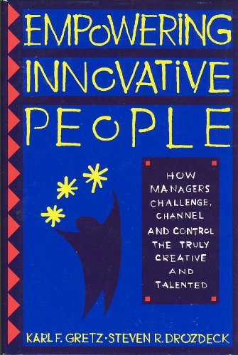 Beispielbild fr Empowering Innovative People: How Managers Challenge, Channel and Control the Truly Creative. zum Verkauf von Wonder Book