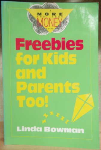 Freebies for Kids and Parents Too (The More for Your Money Guides) (9781557382726) by Bowman, Linda