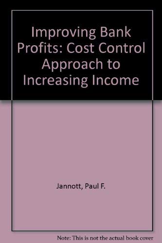 Improving B-A-N-K Profits: The Cost Control Approach to Increasing Income (9781557383341) by Jannott, Paul F.