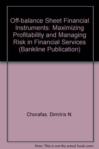 Off-Balance Sheet Financial Instruments: Maximizing Profitibility and Managing Risk in Financial Services (Bankline Publication) (9781557383983) by Chorafas, Dimitris N.; Steinmann, Heinrich