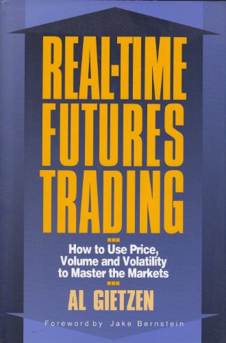 9781557384027: Real-Time Futures Trading: How to Use Price, Volume and Volatility to Master the Markets