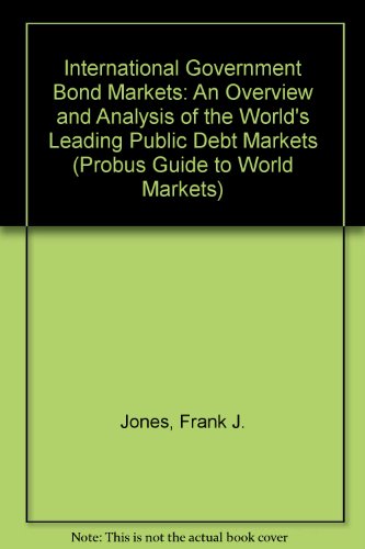 Imagen de archivo de The International Government Bond Markets: An Overview and Analysis of the Worlds Leading Public Debt Markets (Probus Guide to World Markets) a la venta por dsmbooks