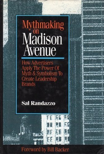 Beispielbild fr Mythmaking on Madison Avenue: How Advertisers Apply the Power of Myth and Symbolism to Create Leadership Brands zum Verkauf von Front Cover Books