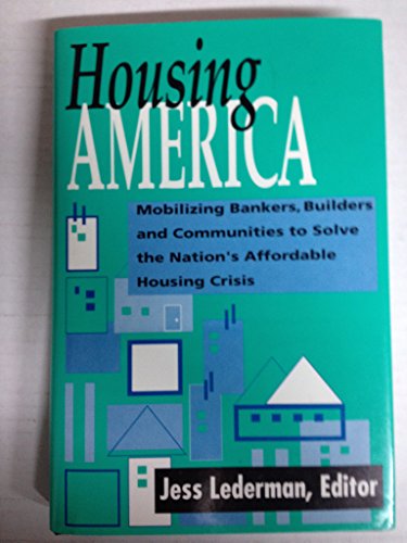 Imagen de archivo de Housing America: Mobilizing Bankers, Builders and Communities to Solve the Nation's Affordable-Housing Crisis a la venta por K & L KICKIN'  BOOKS