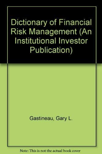 Imagen de archivo de Dictionary of Financial Risk Management (An Institutional Investor Publication) a la venta por HPB Inc.
