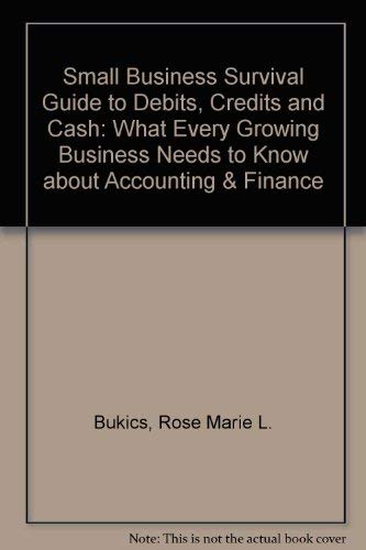 Beispielbild fr The Small Business Survival Guide to Debits Credits and Cash: What Every Growing Business Needs to Know About Accounting & Finance zum Verkauf von Irish Booksellers
