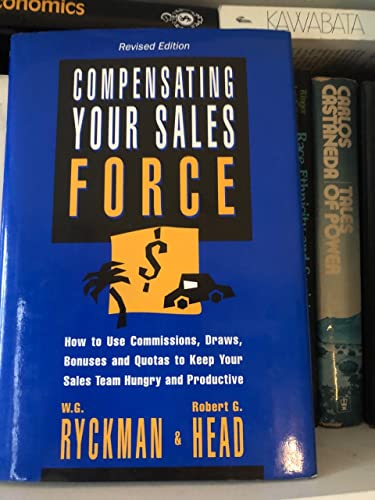 Stock image for Compensating Your Sales Force: How to Use Commissions, Draws, Bonuses and Quotas to Keep Your Sales Team Hungry and Productive: Rev Ed for sale by Bingo Used Books