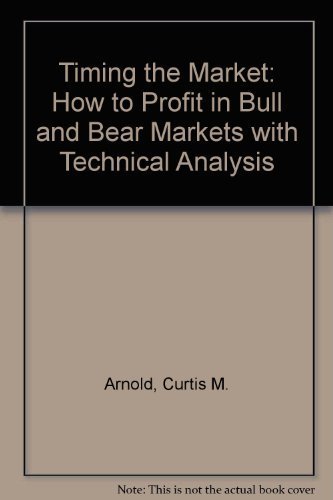 Timing the Market: How to Profit in Bull and Bear Markets With Technical Analysis