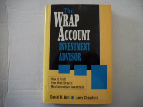 The Wrap Account Investment Advisor: How to Profit from Wall Street's Most Innovative Investment (9781557384973) by Bott, Daniel R.; Chambers, Larry