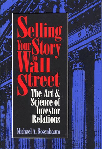 9781557385079: Selling Your Story to Wall Street: The Art & Science of Investor Relations
