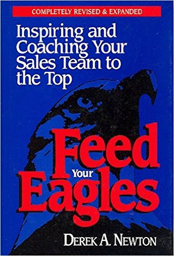 Beispielbild fr Feed Your Eagles!: Inspiring and Coaching Your Sales Team to the Top zum Verkauf von PlumCircle