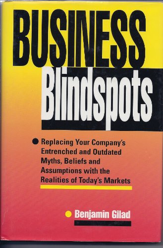 Beispielbild fr Business Blindspots: Replacing Your Company's Entrenched and Outdated Myths, Beliefs, and Assumptions with the Realities zum Verkauf von ThriftBooks-Dallas
