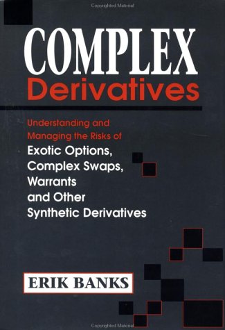 Beispielbild fr Complex Derivatives: Understanding and Managing the Risks of Exotic Options, Complex Swaps, Warrants, and Other Synthetic Derivatives zum Verkauf von WorldofBooks