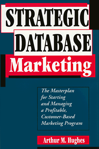 Stock image for Strategic Database Marketing: The Masterplan for Starting and Managing a Profitable, Customer-Based Marketing Program for sale by Wonder Book