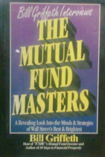 Beispielbild fr The Mutual Fund Masters: A Revealing Look into the Minds and Strategies of Wall Street's Best and Brightest zum Verkauf von The Yard Sale Store