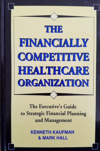 Immagine dell'editore per The Financially Competitive Healthcare Organized Executive Guide to Strategic Financial Planning Management venduto da ThriftBooks-Dallas