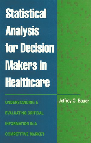 9781557386335: Statistical Analysis for Decision Makers in Healthcare: Understanding and Evaluating Critical Information in a Competitive Market