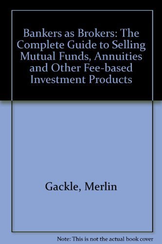 Bankers As Brokers: The Complete Guide to Selling Mutual Funds, Annuities and Other Fee-Based Investment Products (9781557387028) by Gackle, Merlin; Andelman, Bob