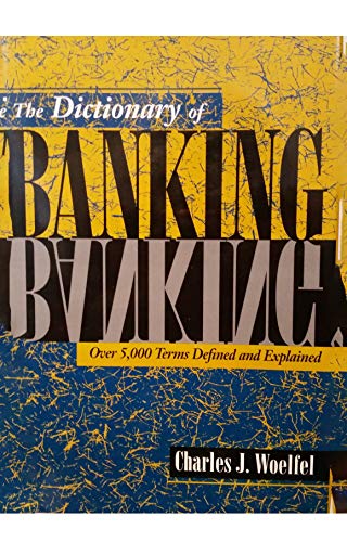 Stock image for The Dictionary of Banking: Over 5,000 Terms Defined and Explained (Bankline Publication) for sale by The Book Spot