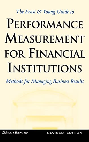 Imagen de archivo de The Ernst & Young Guide to Performance Measurement for Financial Institutions: Methods for Managing Business Results Revised Edition a la venta por Better World Books