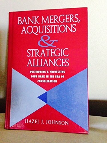 Beispielbild fr Bank Mergers, Acquisitions & Strategic Alliances: Positioning & Protecting Your Bank in the Era of Consolidation zum Verkauf von Irish Booksellers