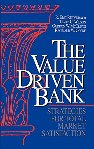 Beispielbild fr The Value Driven Bank: Strategies for Total Market Satisfaction zum Verkauf von Wonder Book