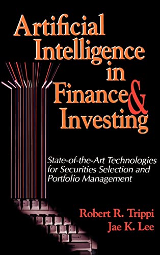 Artificial Intelligence in Finance & Investing: State-of-the-Art Technologies for Securities Selection and Portfolio Management (9781557388681) by Trippi, Robert R