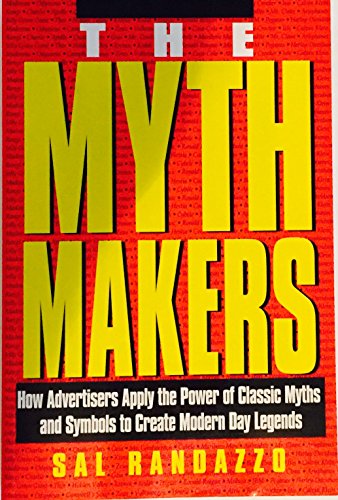 Stock image for The Mythmakers: How Advertisers Apply the Power of Classic Myths and Symbols to Create Modern Day Legends for sale by Rye Berry Books