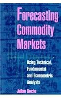 9781557388995: Forecasting Commodity Markets: Using Technical, Fundamental and Econometric Analysis