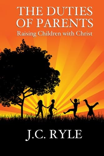 Stock image for The Duties of Parents: Raising Children with Christ for sale by ThriftBooks-Dallas