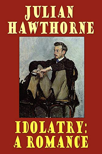 Idolatry: A Romance (9781557423429) by Hawthorne, Julian