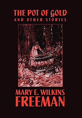 The Pot of Gold And Other Stories (9781557423566) by Freeman, Mary Eleanor Wilkins; Wilkins, Mary E.
