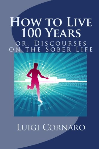 9781557427625: How to Live 100 Years, or, Discourses on the Sober Life: The Famous Treatise Written Four Hundred Years Ago on Health and Longevity