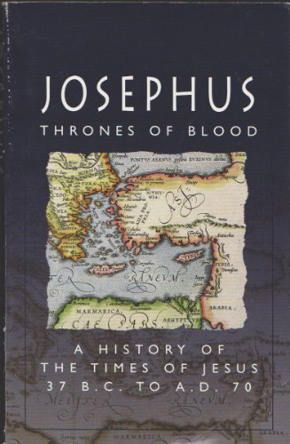 9781557482662: Thrones of Blood: A History of the Times of Jesus 37 BC to AD 70