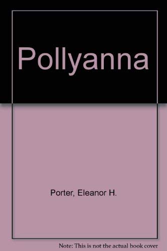 Pollyanna by Eleanor H. Porter Pollyanna by Eleanor H. Porter