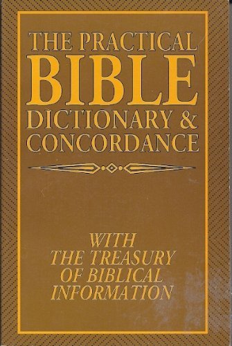 9781557485137: The Practical Bible Dictionary & Concordance - With the Treasury Of Biblical Information