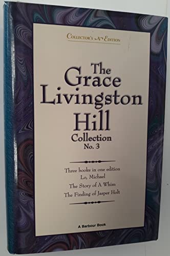 Grace Livingston Hill Collection #3-Lo, Michael, The Story of A Whim, The Finding of Jasper Holt (9781557485977) by Hill, Grace Livingston