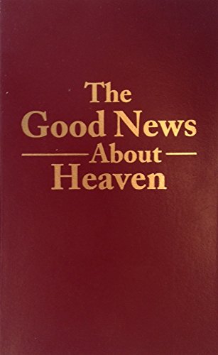 Beispielbild fr The Good News about Heaven zum Verkauf von Better World Books