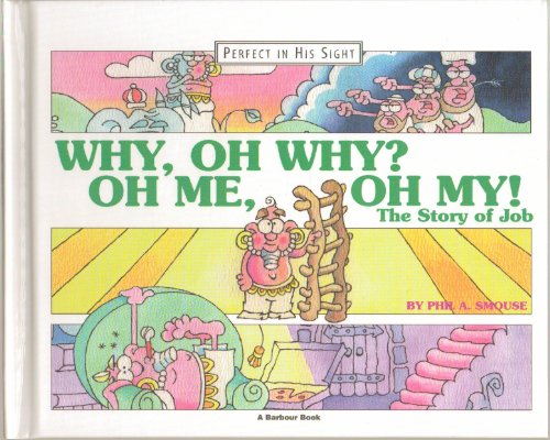 Imagen de archivo de Why, Oh Why? Oh Me, Oh My!: The Story of Job (Perfect in His Sight) a la venta por ZBK Books