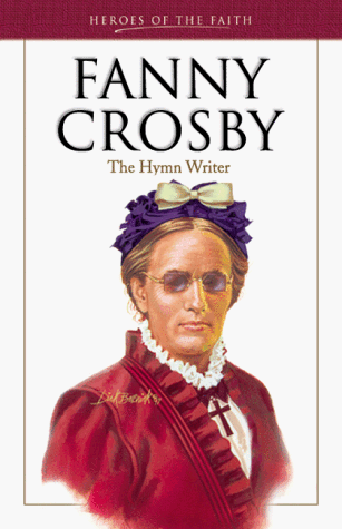 Stock image for Heroes of the Faith: Fanny Crosby (1820-1915): The Hymn Writer (Heroes of the Faith (Barbour Paperback)) for sale by SecondSale