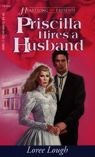 Priscilla Hires a Husband (Chesapeake Series #2) (Heartsong Presents #167) (9781557488664) by Loree Lough