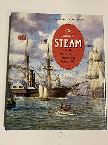 Stock image for The Advent of Steam: The Merchant Steamship Before 1900 (Conway's History of the Ship) for sale by HPB-Emerald